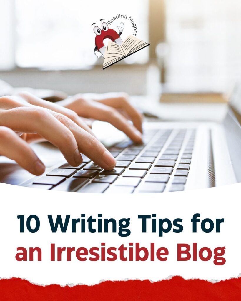 10 Writing Tips For An Irresistible Blog Reading Magnet Author